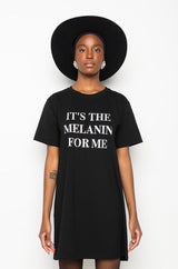 IT'S THE MELANIN FOR ME T SHIRT DRESS